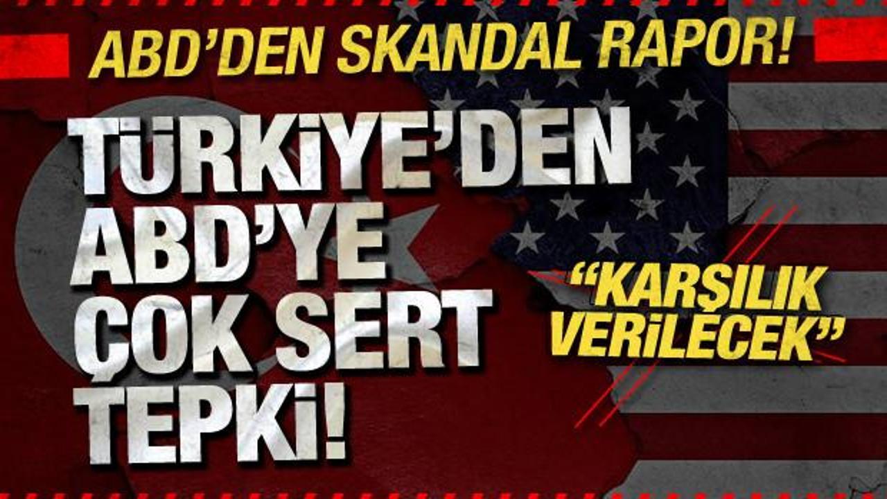 ABD’den skandal TSK raporu! Türkiye’den ABD’ye çok sert tepki!