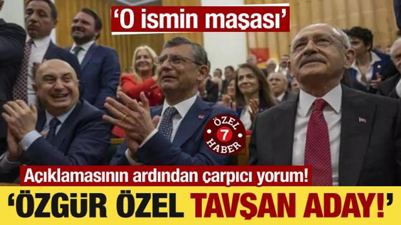 Adaylığına çarpıcı yorum! ‘Özgür Özel, tavşan aday!’