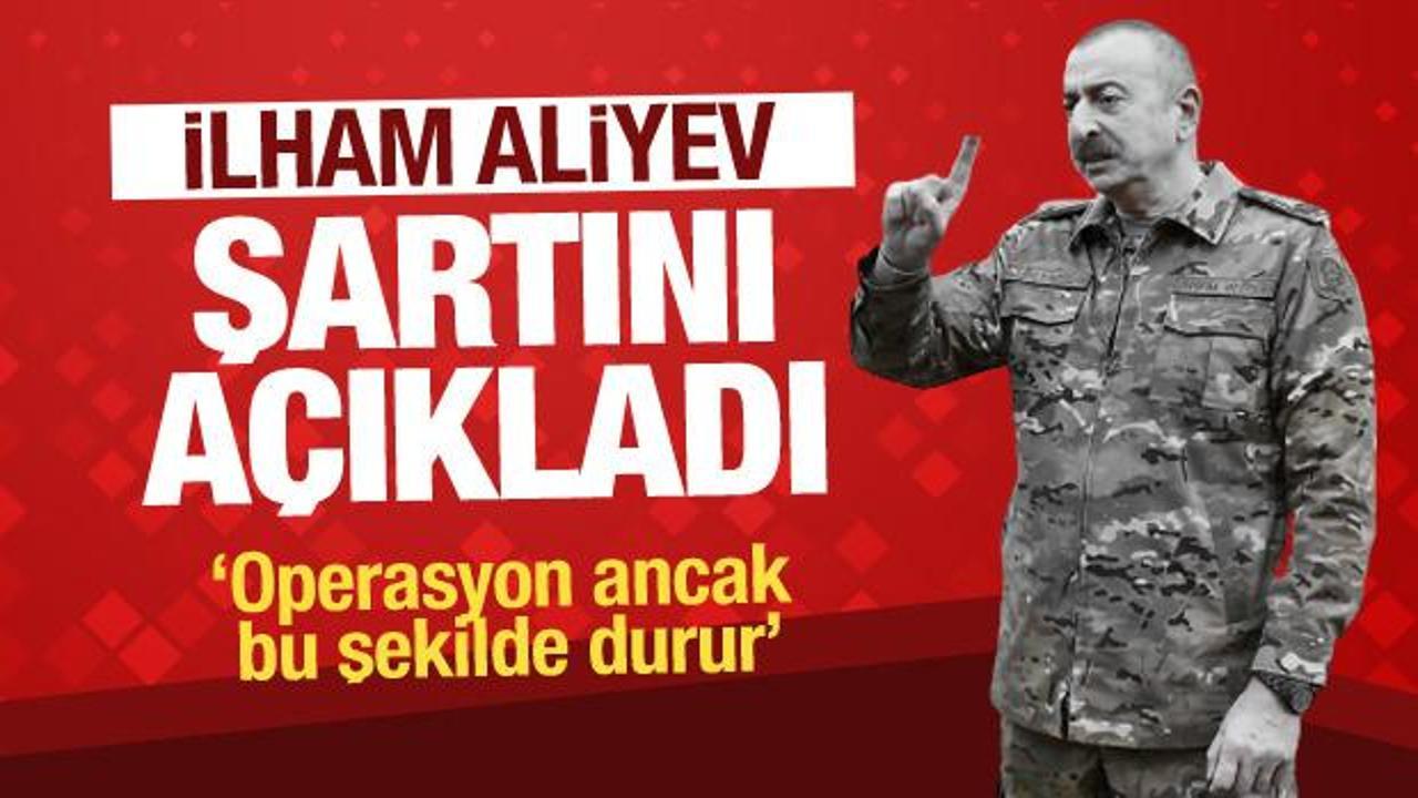 Aliyev Karabağ için tek şartını açıkladı! Operasyon ancak böyle duracak…