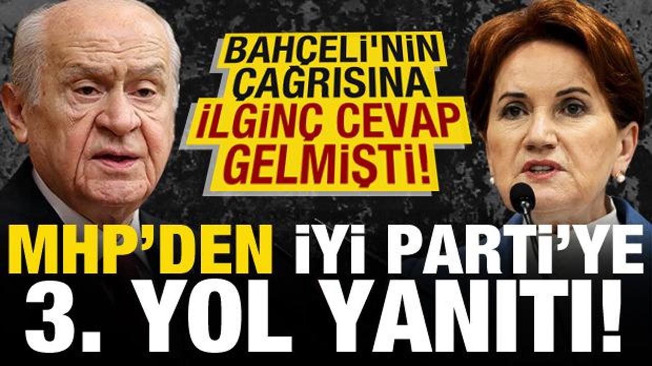Bahçeli’nin çağrısına ilginç cevap gelmişti! MHP’den İYİ Parti’ye ‘3. yol’ yanıtı…