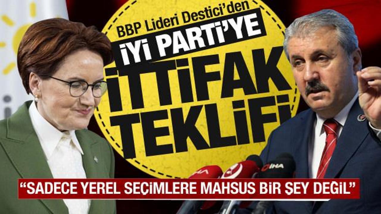BBP lideri Destici’den İYİ Parti’ye ittifak teklifi: Sadece yerel seçimler için değil