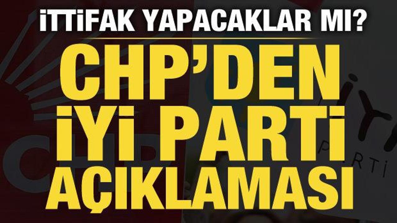 CHP’den İYİ Parti açıklaması: Gerekirse ittifak yaparız