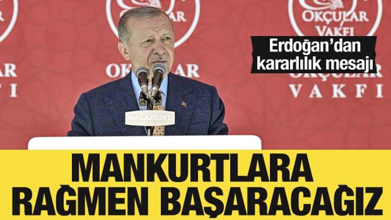 Cumhurbaşkanı Erdoğan: Mankurtlara rağmen başaracağız!