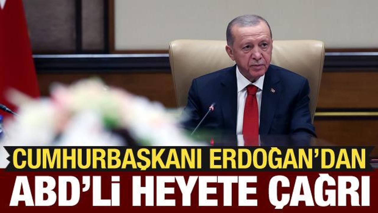 Cumhurbaşkanı Erdoğan’dan ABD’li heyete çağrı: Etkili şekilde anlatmalısınız