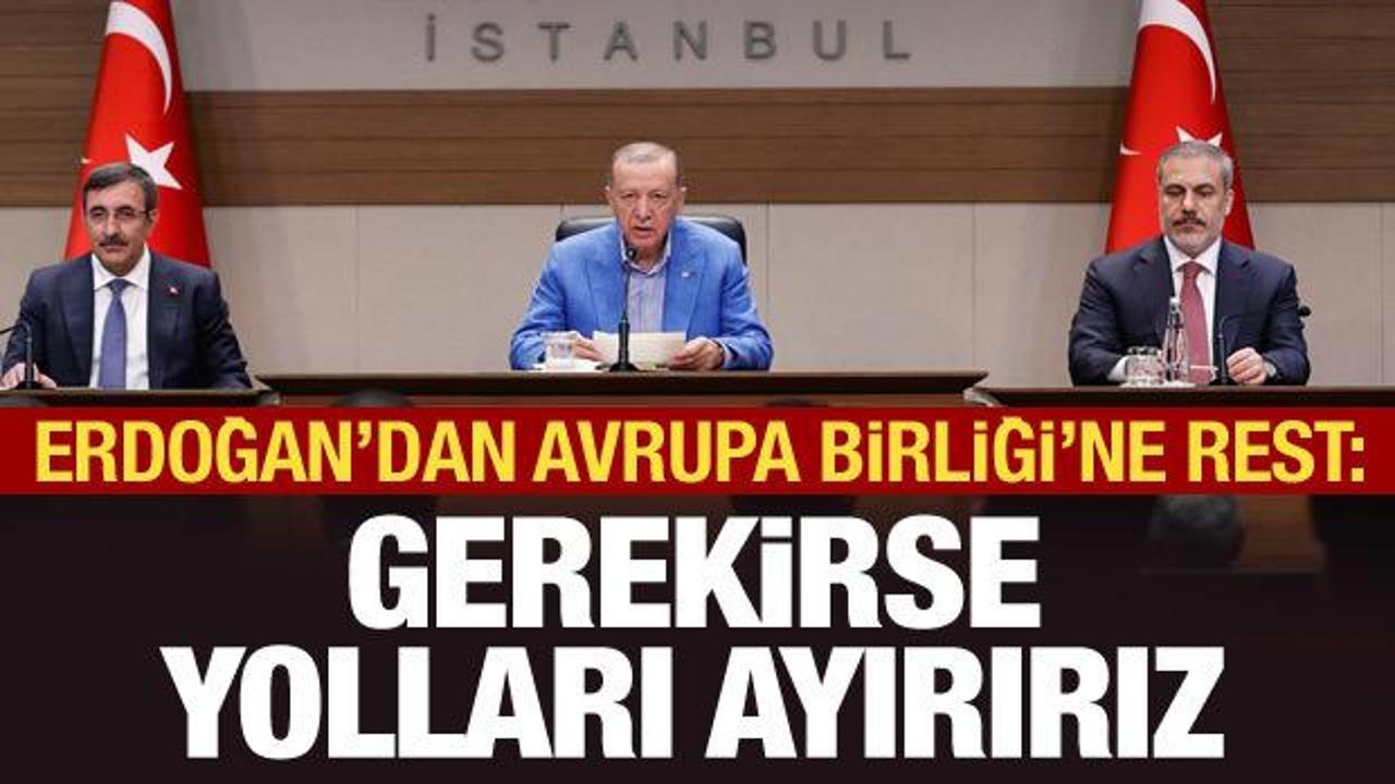 Cumhurbaşkanı Erdoğan’dan AB’ye rest: Gerekirse yolları ayırırız