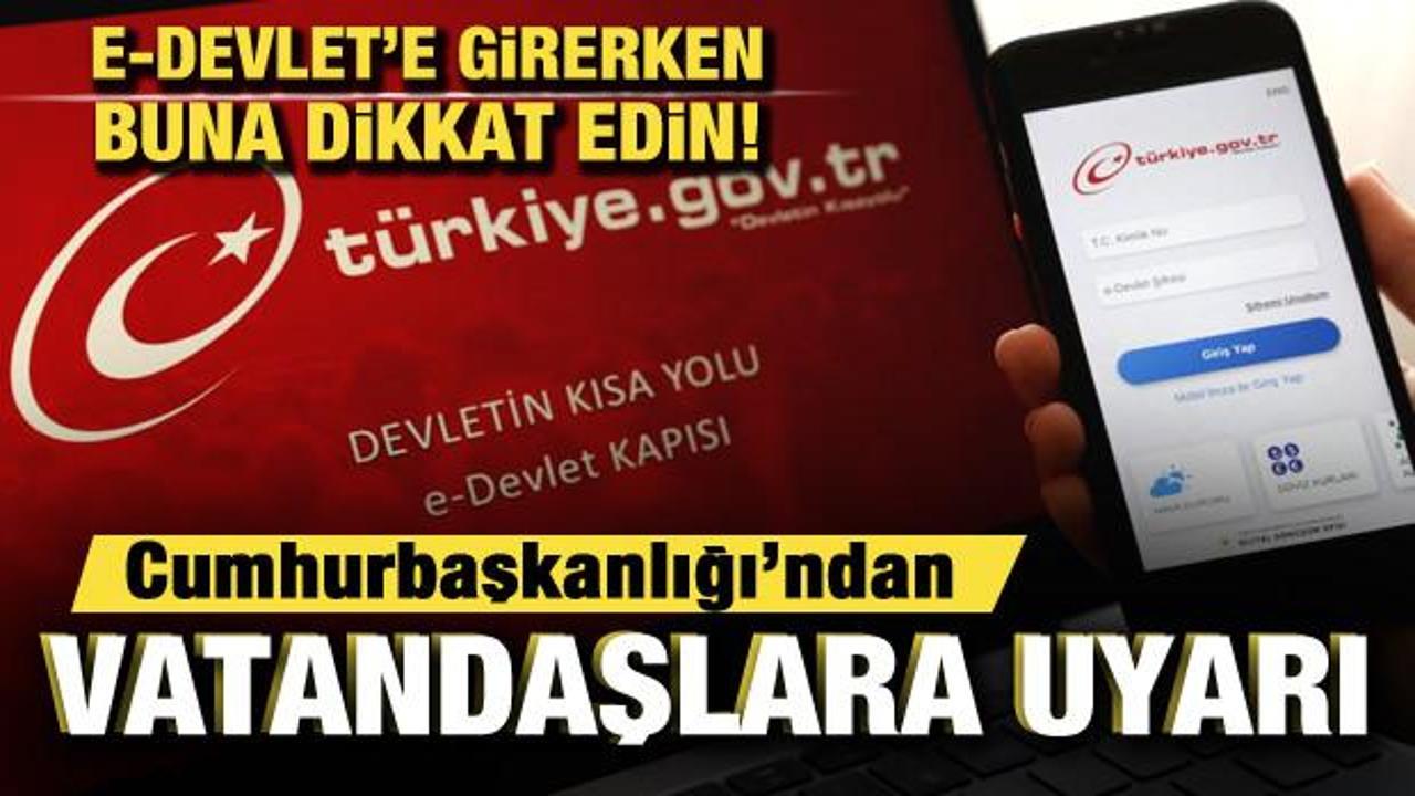 E-Devlet’e girerken buna dikkat edin! Cumhurbaşkanlığı’ndan vatandaşlara uyarı!