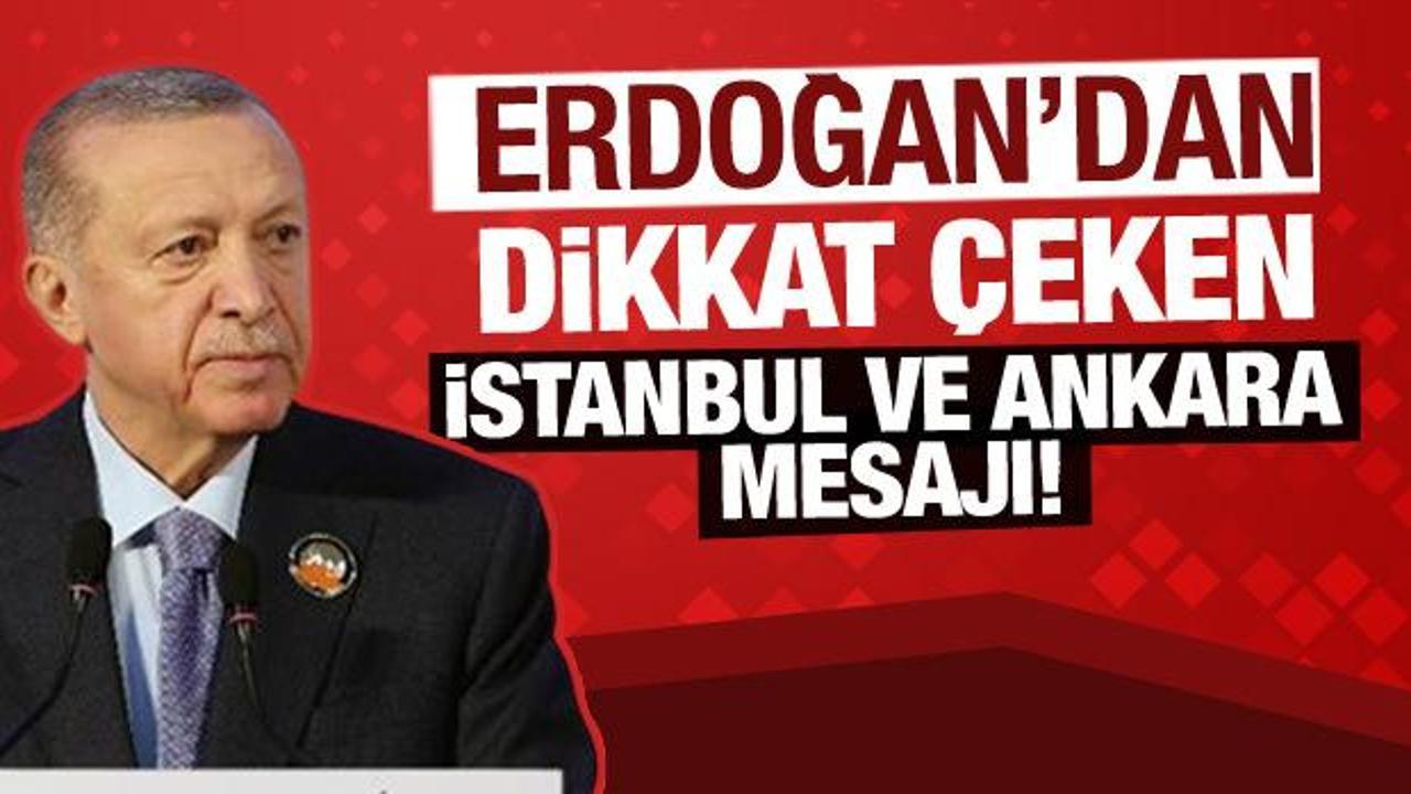 Erdoğan’dan dikkat çeken İstanbul ve Ankara mesajı!
