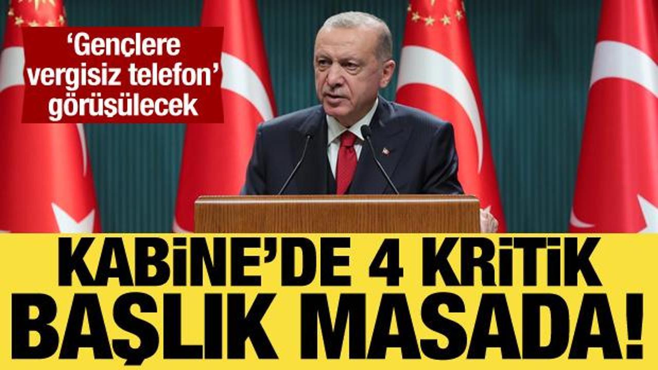 Kabine Toplantısı’nda 4 ana başlık masada olacak