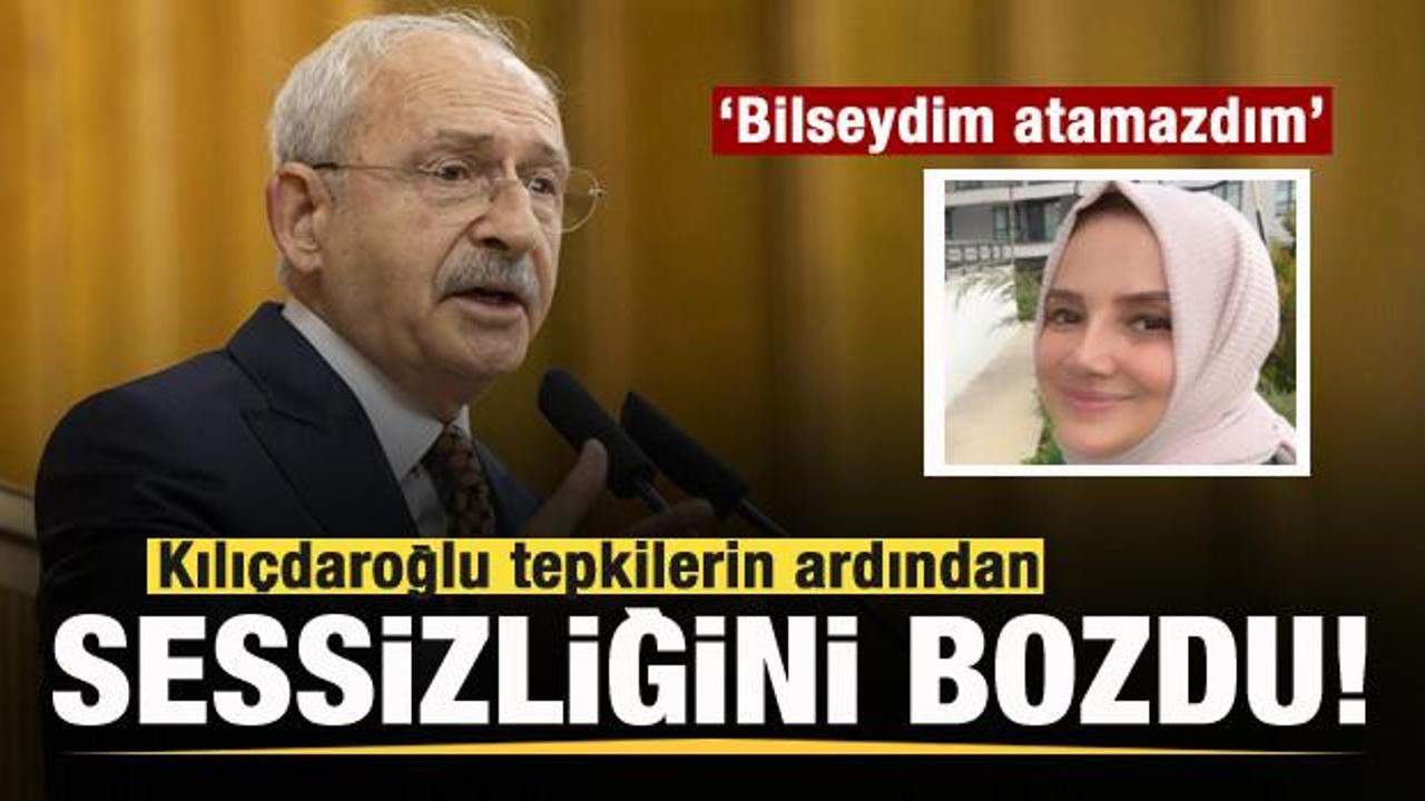 Kılıçdaroğlu’ndan açıklama: Bilseydim atamazdım