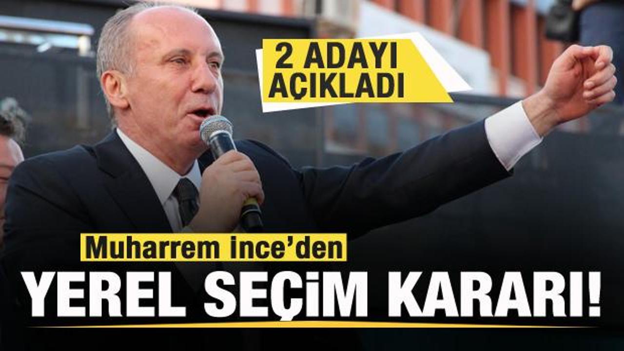 Muharrem İnce’den yerel seçim kararı! 2 adayı duyurdu!