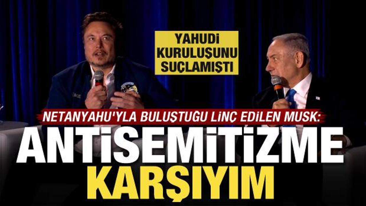 Netanyahu’yla buluştuğu linç edilen Elon Musk: Antisemitizme karşıyım