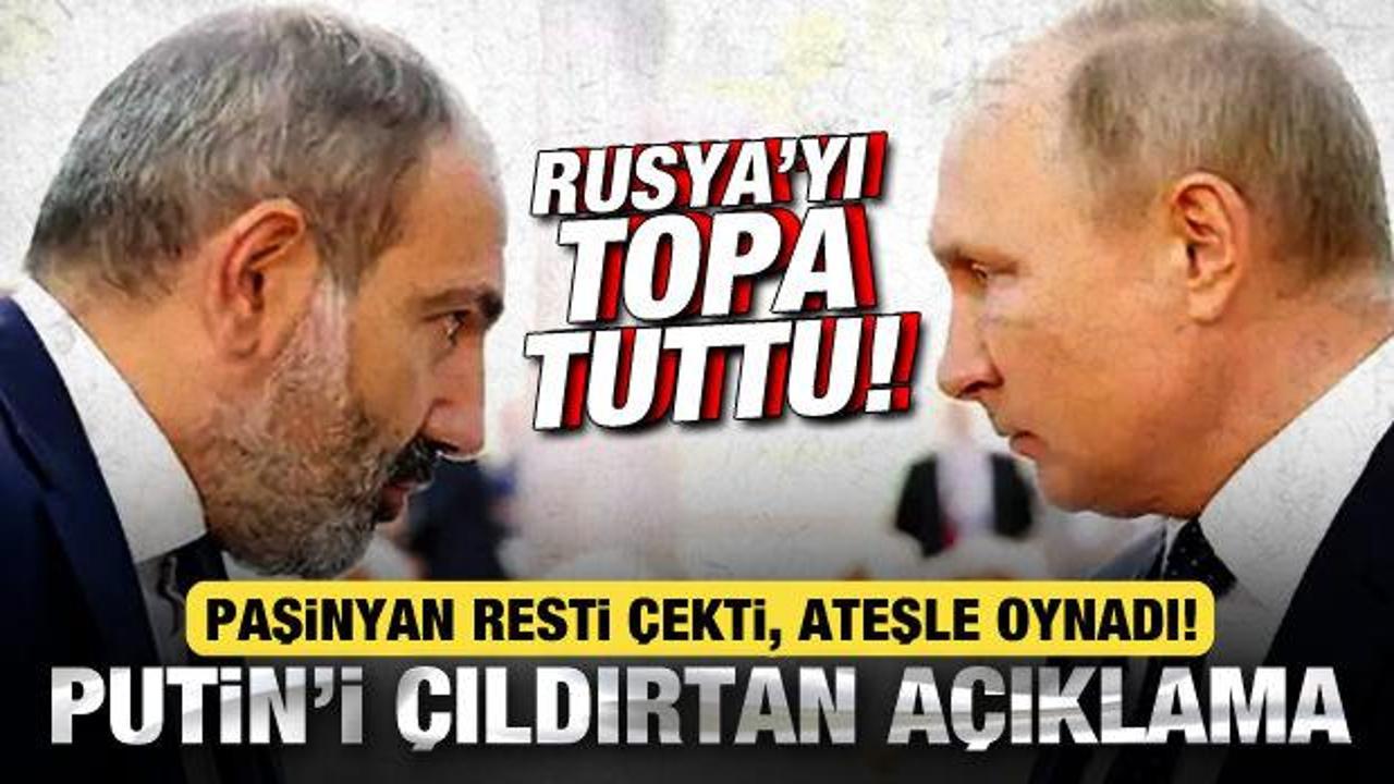 Paşinyan resti çekti, Rusya’yı topa tuttu! Putin’i çıldırtan açıklama!