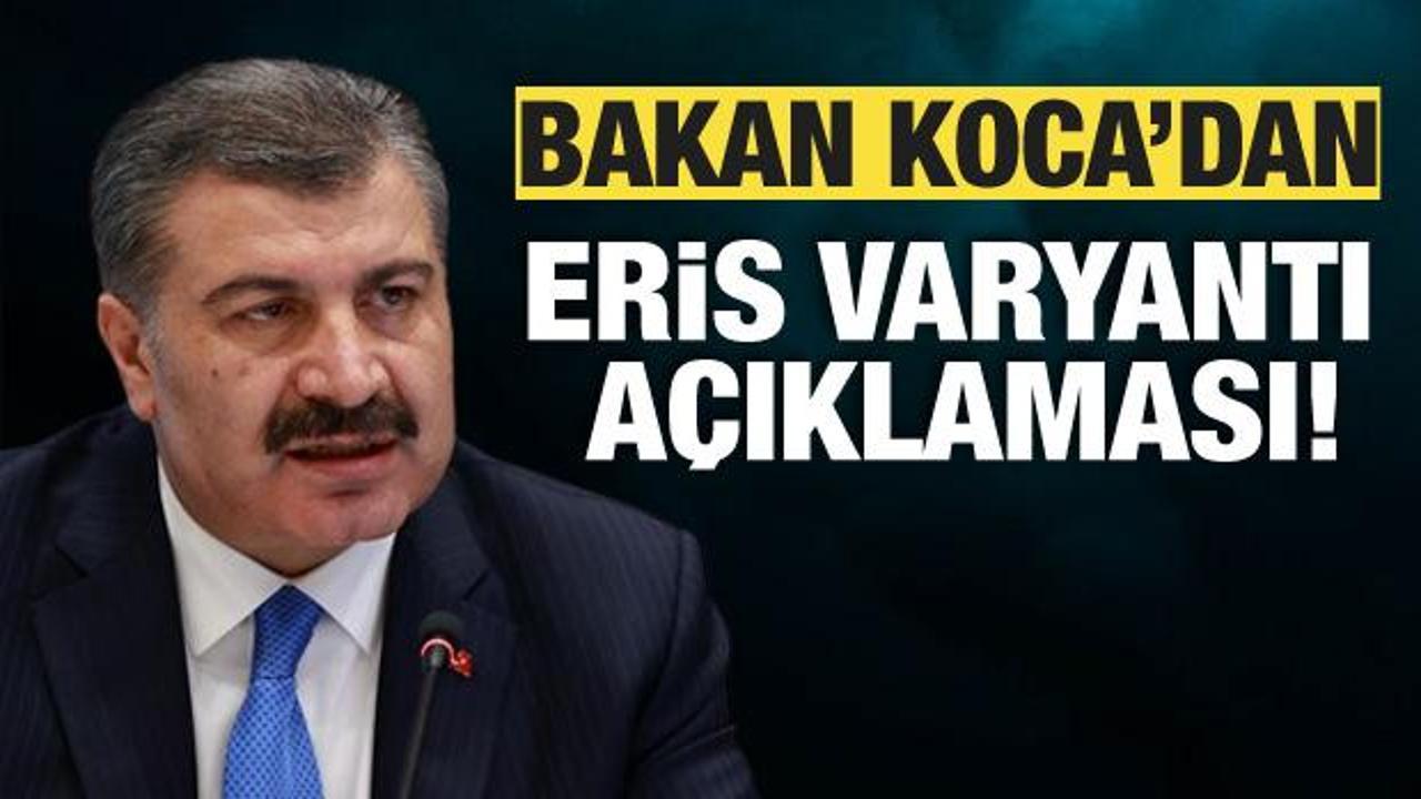 Sağlık Bakanı Fahrettin Koca’dan COVID-19 açıklaması! Eris varyantı…