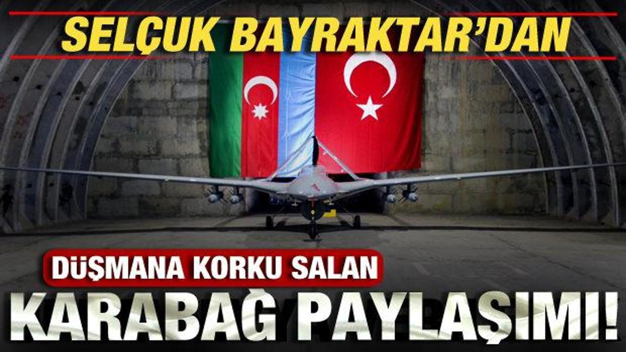 Selçuk Bayraktar’dan düşmana korku salan Karabağ paylaşımı!