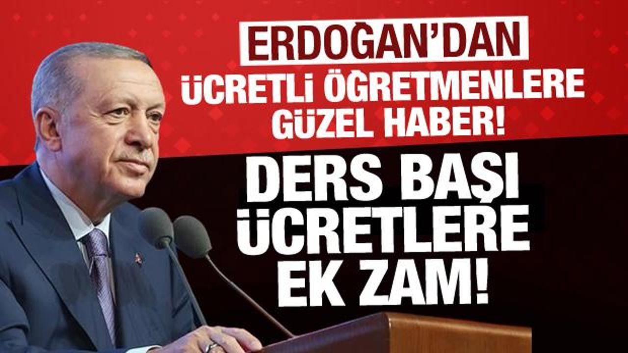 Son Dakika… Cumhurbaşkanı Erdoğan açıkladı: Ders başı ücretlere ek zam!