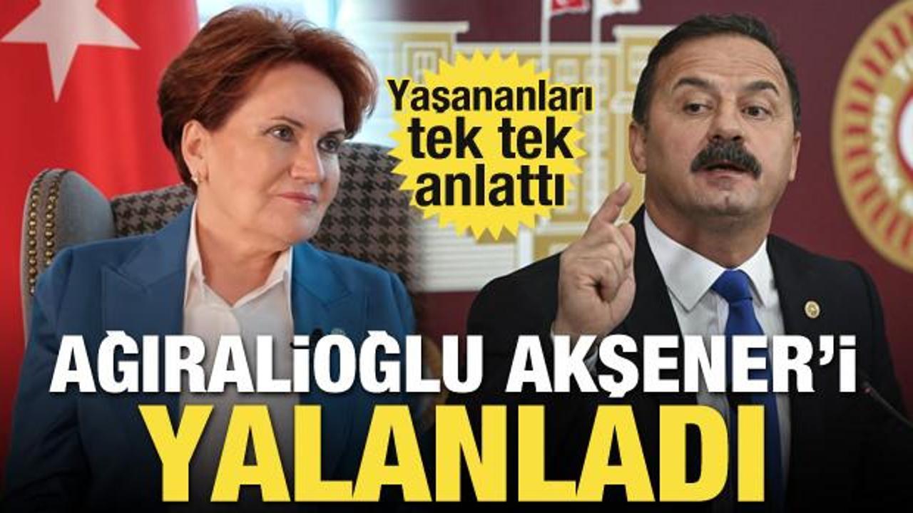 Yavuz Ağıralioğlu Akşener’i yalanladı! Yaşananları tek tek anlattı