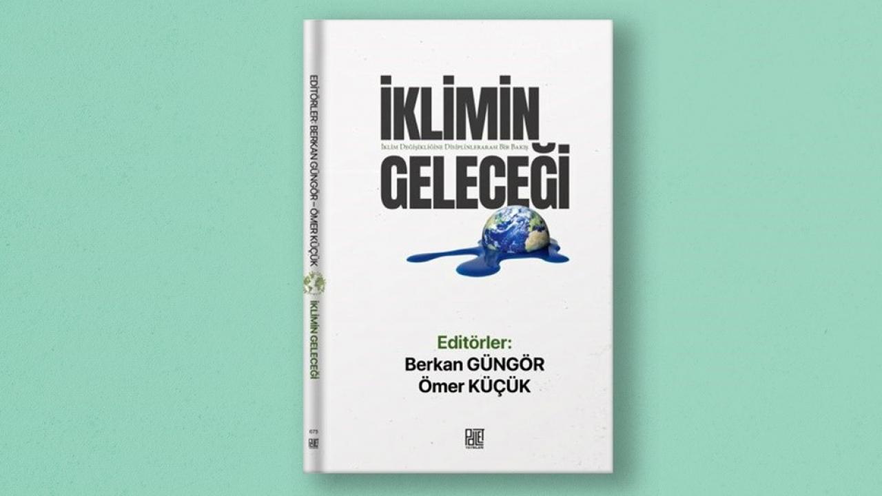 17 yazarın katkı verdiği “İklimin Geleceği” kitabı yayımlandı