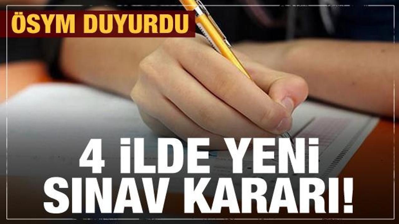 4 ilde yeni sınav kararı! ÖSYM’den son dakika açıklaması