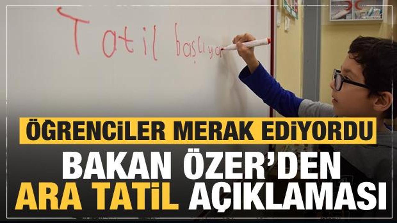 Ara tatil olacak mı? Bakan Özer’den son dakika açıklaması