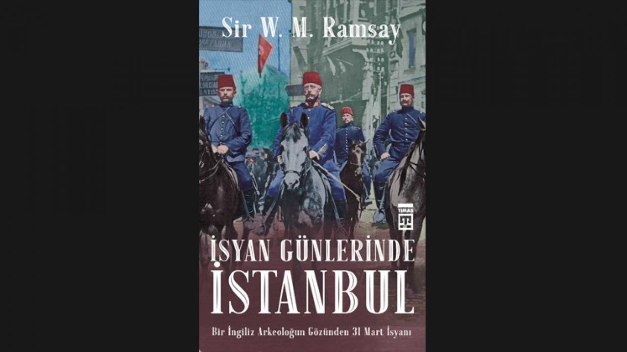 Bir İngiliz’in Gözünden 31 Mart İsyanı