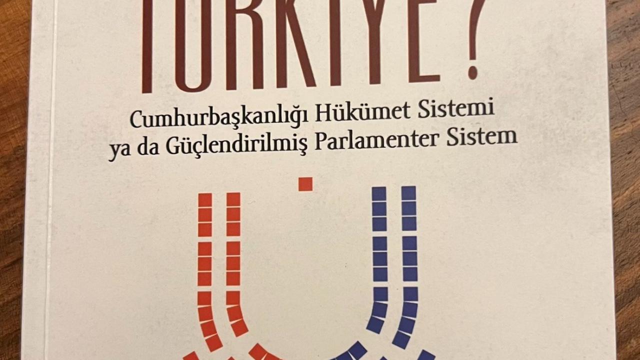 Hangi Türkiye? Cumhurbaşkanlığı Hükümet Sistemi ya da Güçlendirilmiş Parlamenter Sistem