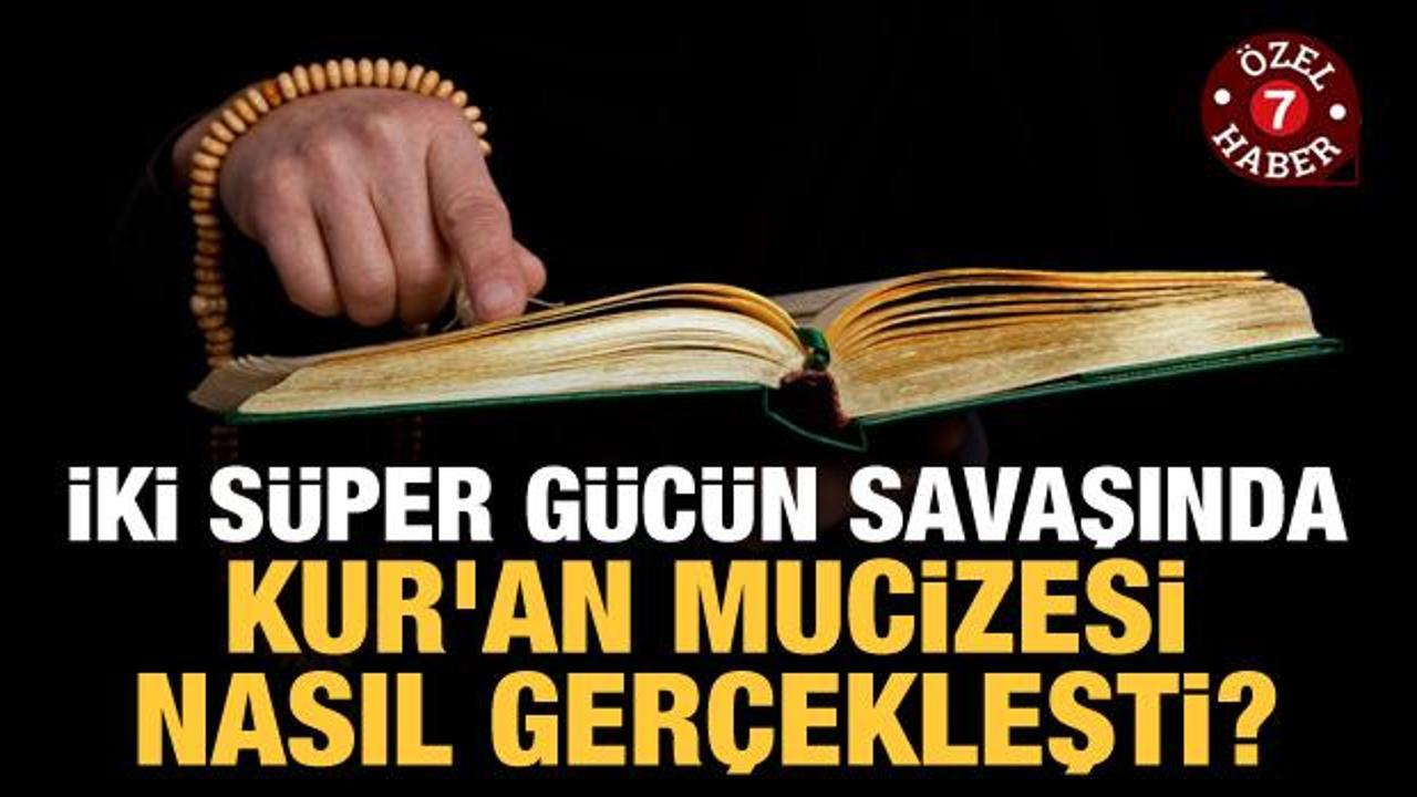 İki süper gücün savaşında Kur’an mucizesi nasıl gerçekleşti?