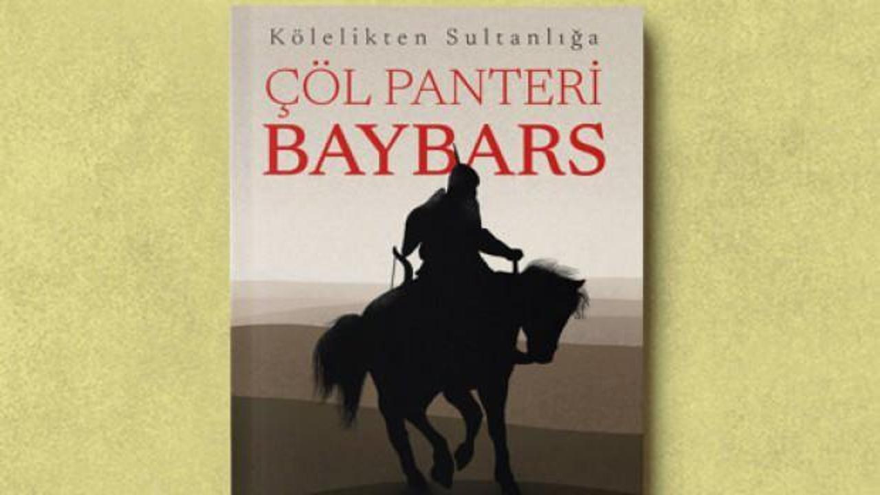 Kölelikten Sultanlığa ÇÖL PANTERİ BAYBARS