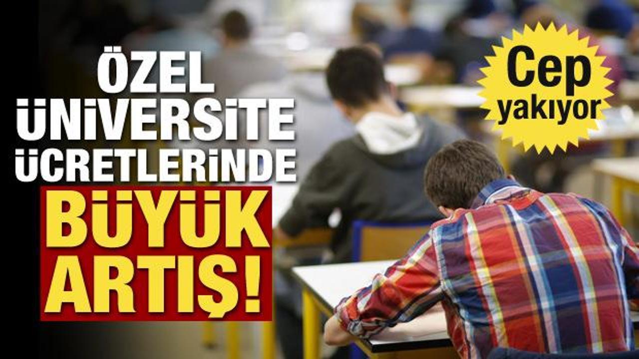 Özel üniversite ücretlerinde büyük artış! Cep yakıyor