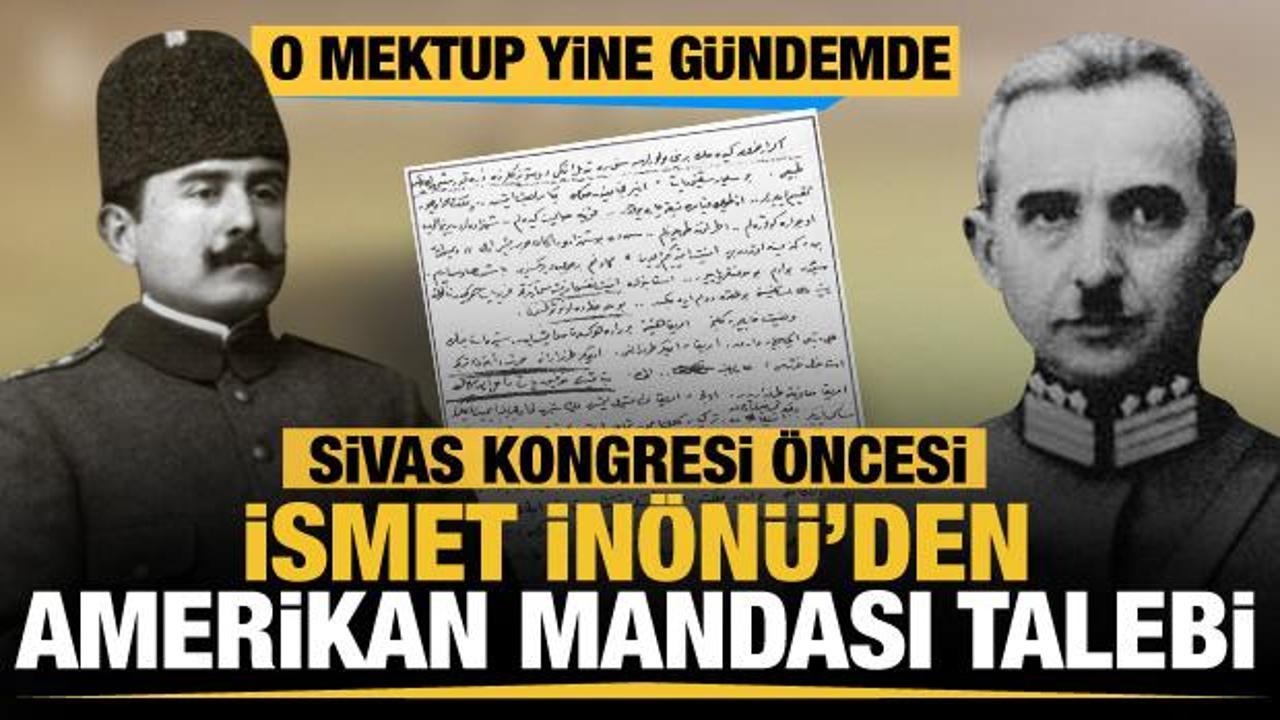Sivas Kongresi Öncesi İsmet İnönü’den Amerikan Mandası talebi