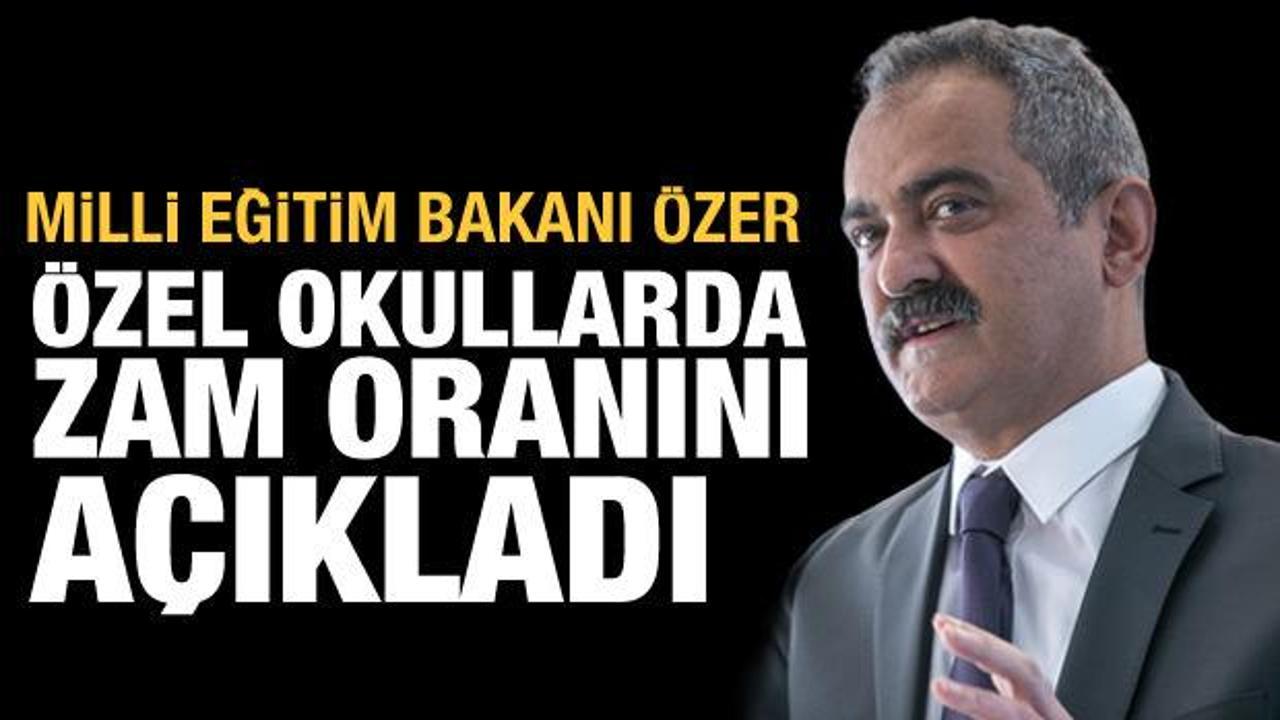 Son dakika: Özel okul ücretlerinde zam oranı belli oldu! Bakan Özer’den açıklama