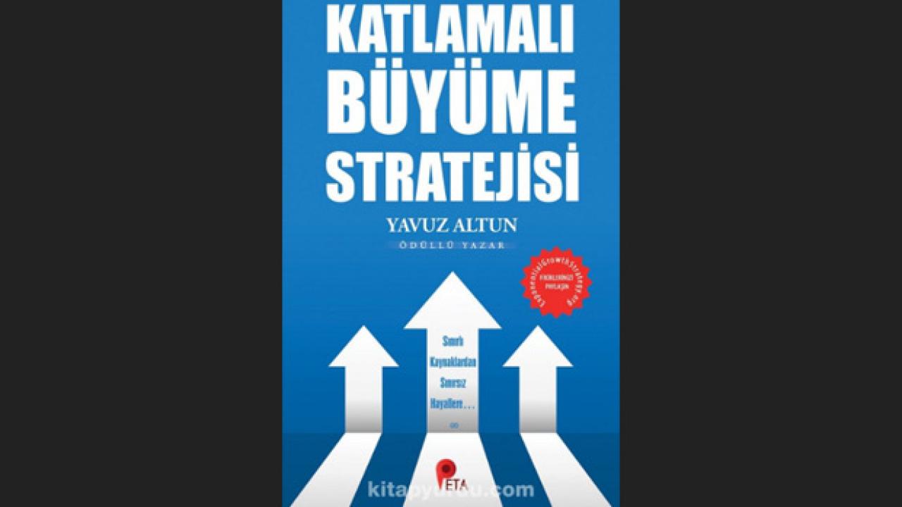 Yavuz Altun’un kitabı yayımlandı: Katlamalı Büyüme Stratejisi