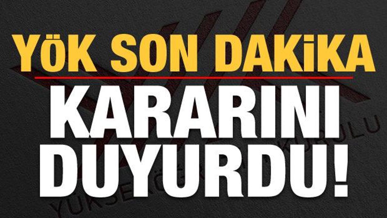 YÖK son dakika kararını duyurdu!