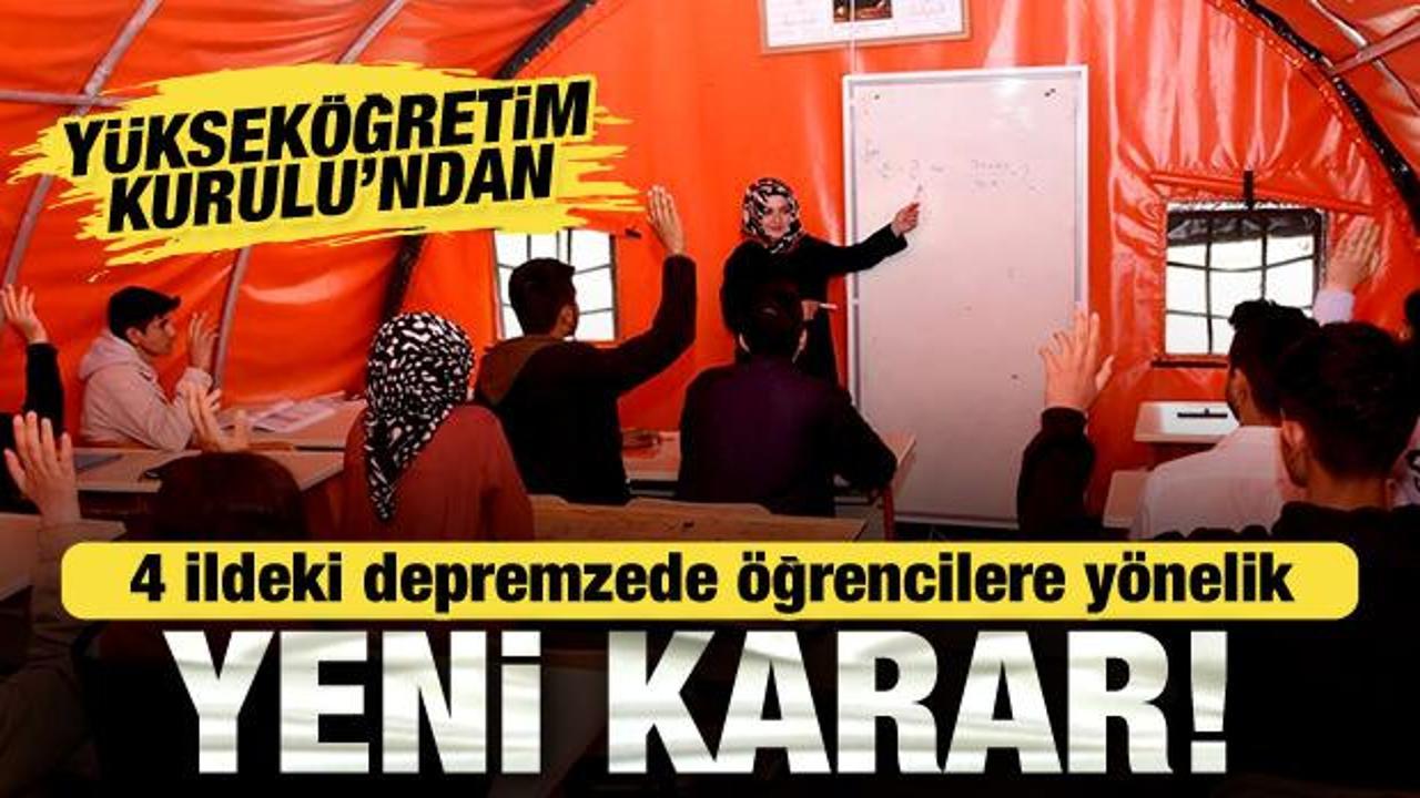 YÖK’ten 4 ildeki depremzede öğrencilerle ilgili yeni karar!