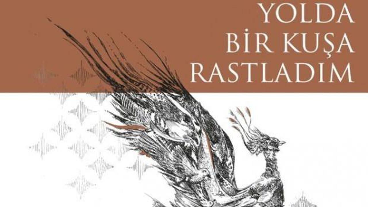 ‘Yolda Bir Kuşa Rastladım’ kitabı raflardaki yerini aldı