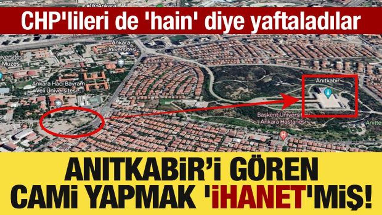 Anıtkabir’i gören cami yapmak ‘ihanet’miş! CHP’lileri de ‘hain’ diye yaftaladılar
