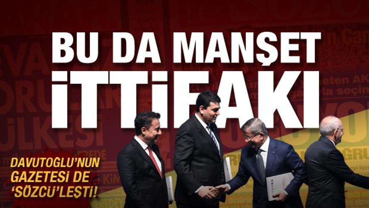 Bu da manşet ittifakı… Davutoğlu’nun gazetesi de Sözcü’leşti!