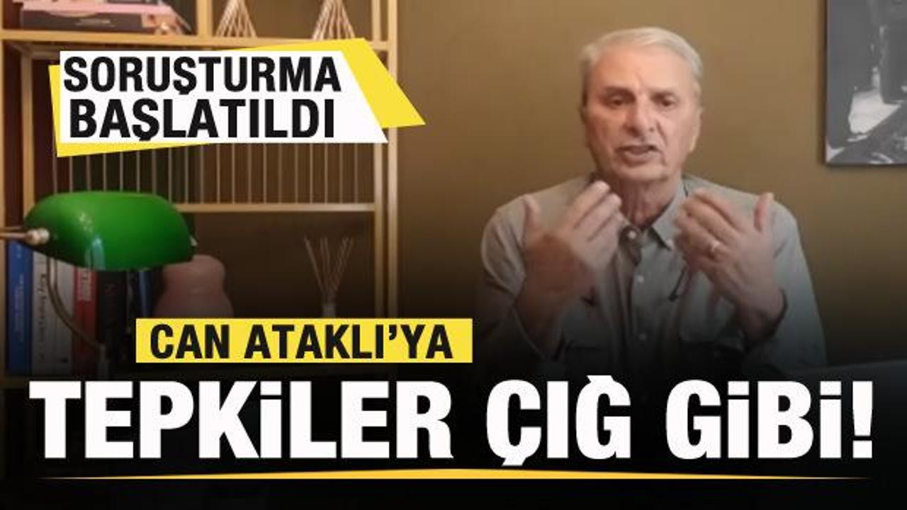 Can Ataklı’ya tepkiler çığ gibi! Soruşturma başlatıldı