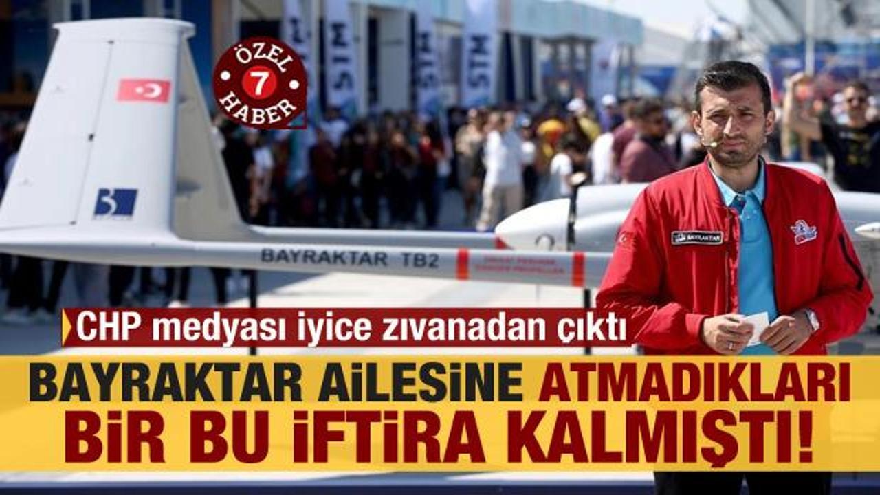 CHP medyası iyice zıvanadan çıktı! Bayraktar ailesine atmadıkları bir bu iftira kalmıştı!