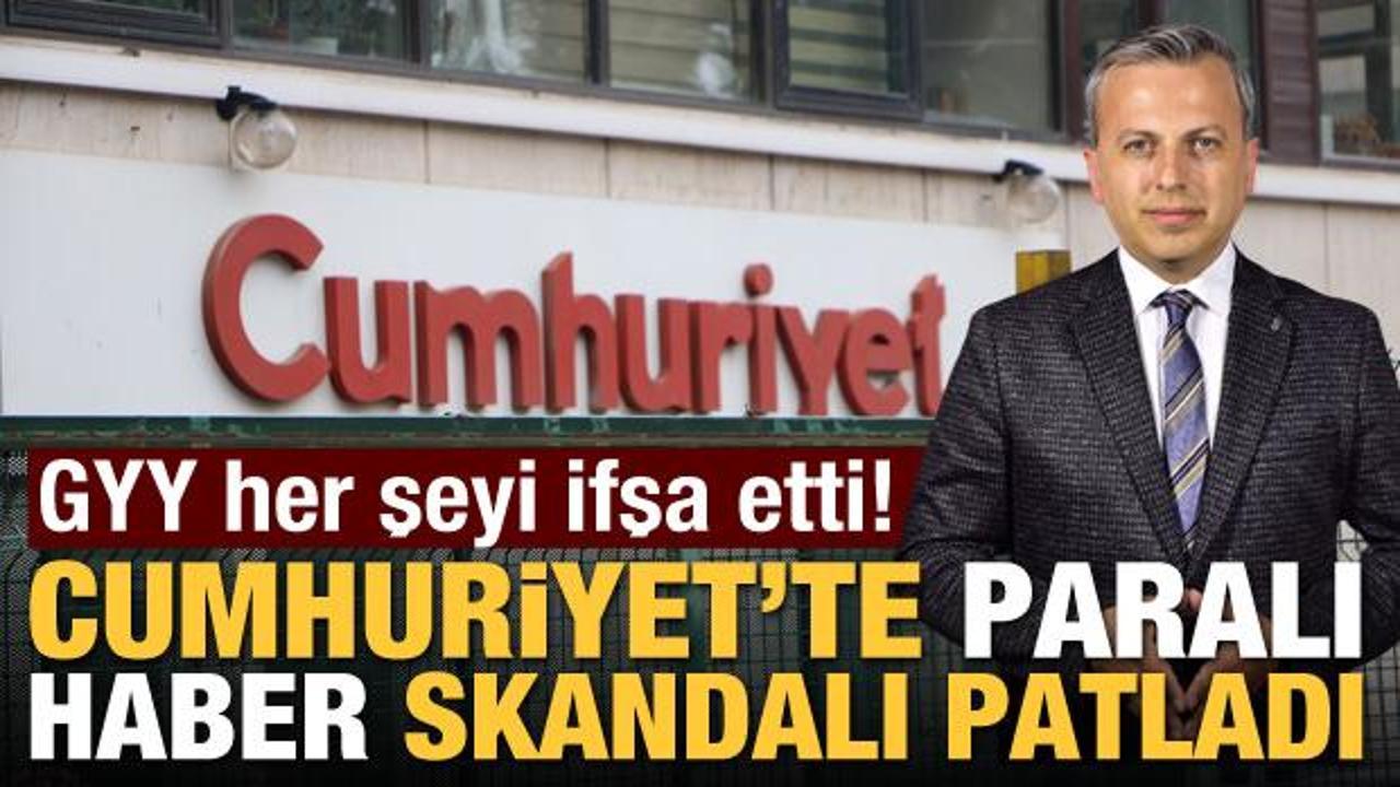 Cumhuriyet’te ‘paralı haber’ skandalı patladı! GYY her şeyi ifşa etti