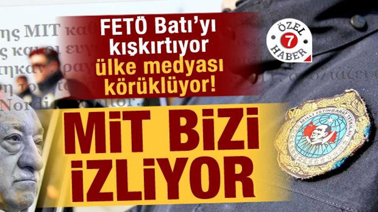 FETÖ Batı’yı kışkırtıyor, Yunan medyası körüklüyor! “MİT bizi izliyor”