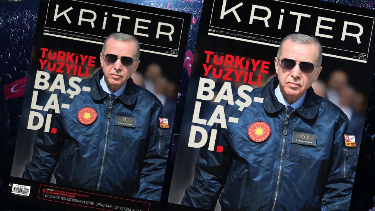 Kriter’in Haziran sayısı çıktı: Türkiye Yüzyılı başladı