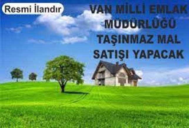 VAN MİLLİ EMLAK MÜDÜRLÜĞÜNDEN TAŞINMAZ MAL SATIŞI