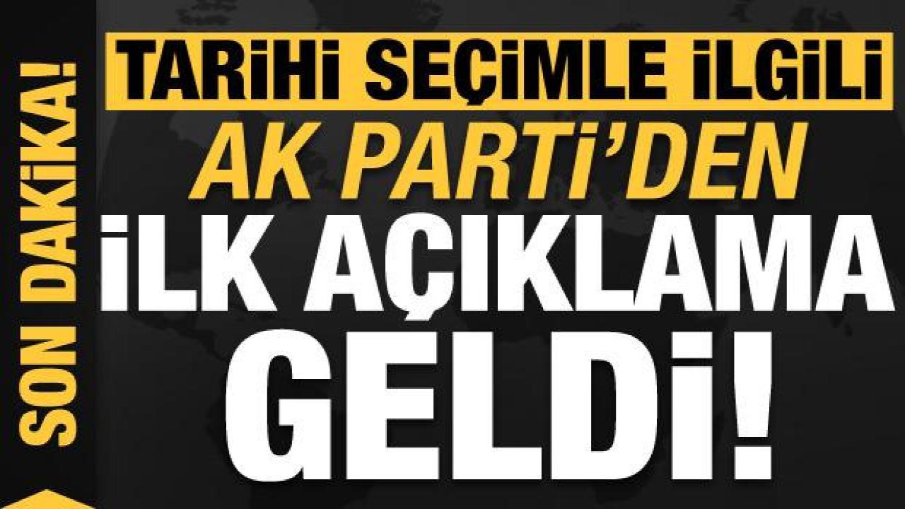Tarihi seçimle ilgili AK Parti’den son dakika açıklaması!
