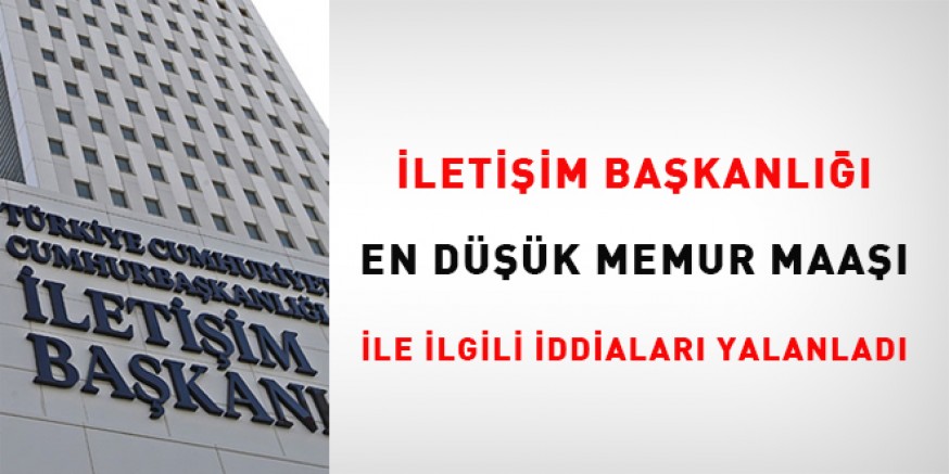 İletişim Başkanlığı, sosyal medyada yer alan, “Temmuz ayında en düşük memur maaşının net 17 bin lira olacağı” iddialarını yalanladı.