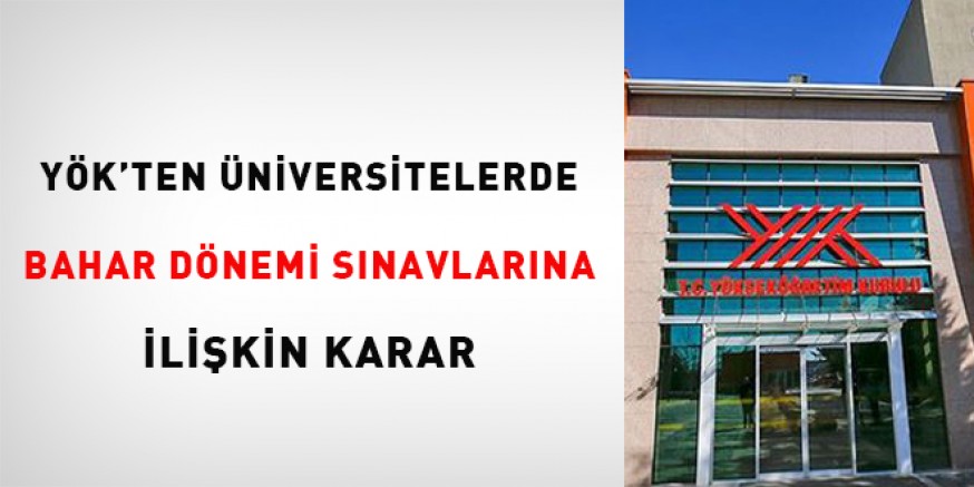YÖK’ten bahar dönemi sınavlarına ilişkin karar