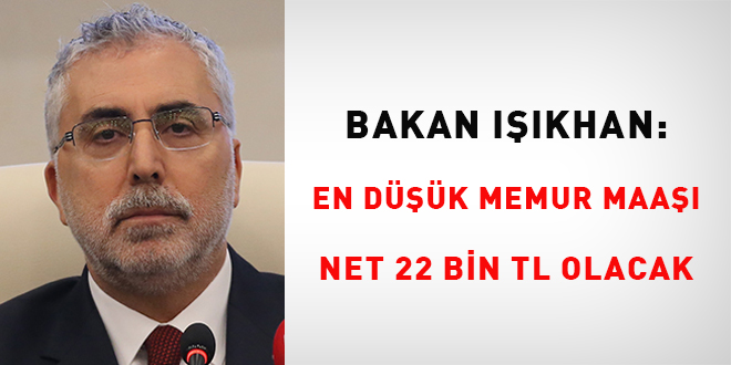 Bakan Işıkhan: En düşük memur maaşı net 22 bin TL olacak