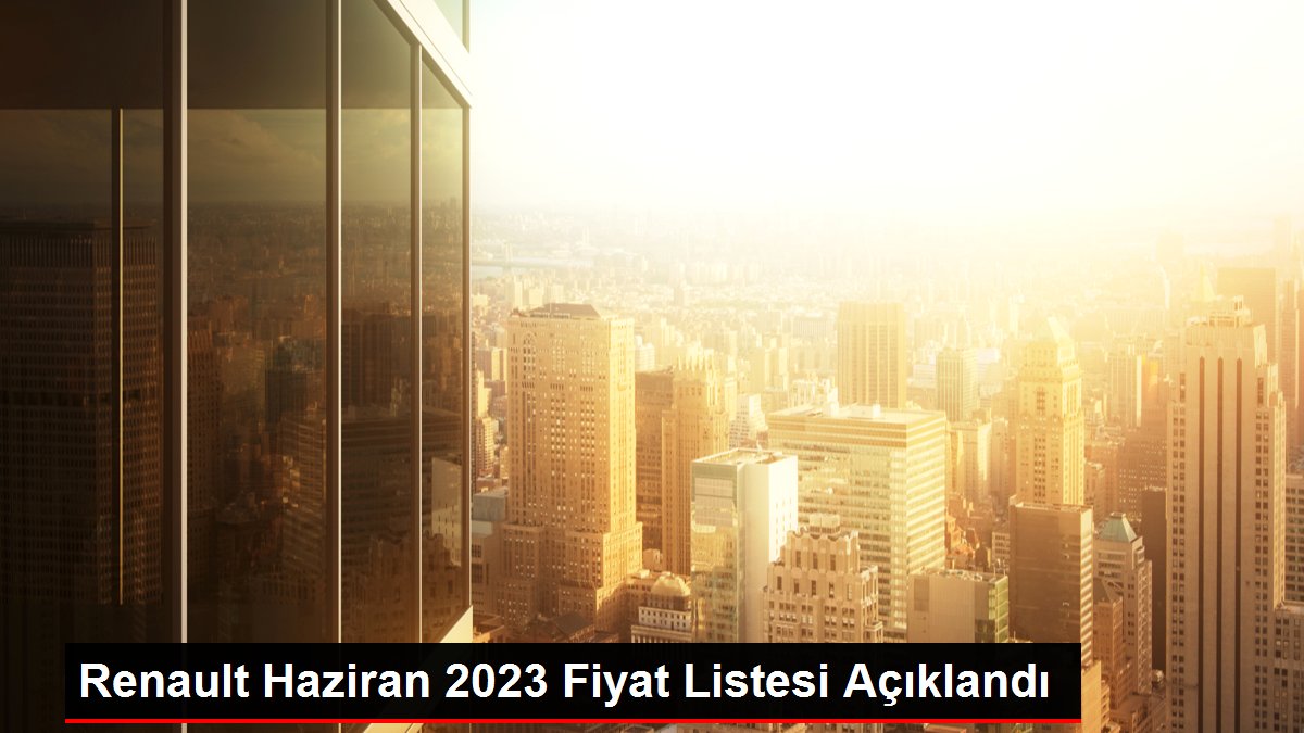 Renault Haziran 2023 Fiyat Listesi Açıklandı