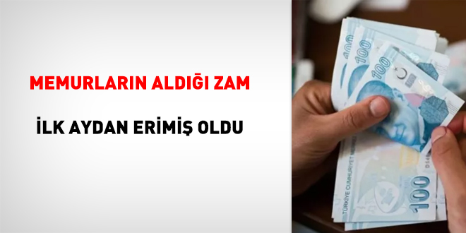 Memurların aldığı zam ilk aydan erimiş oldu