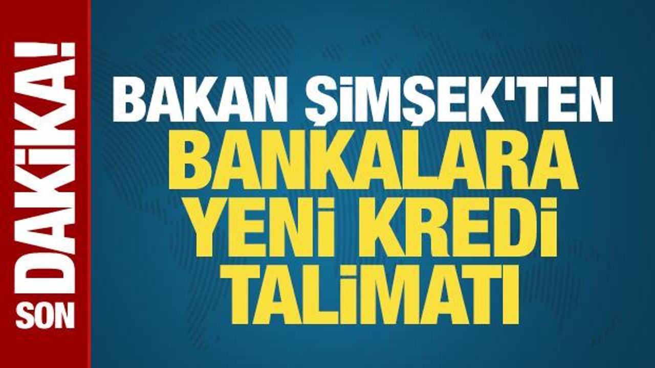 Bakan Şimşek’ten bankalara yeni kredi talimatı