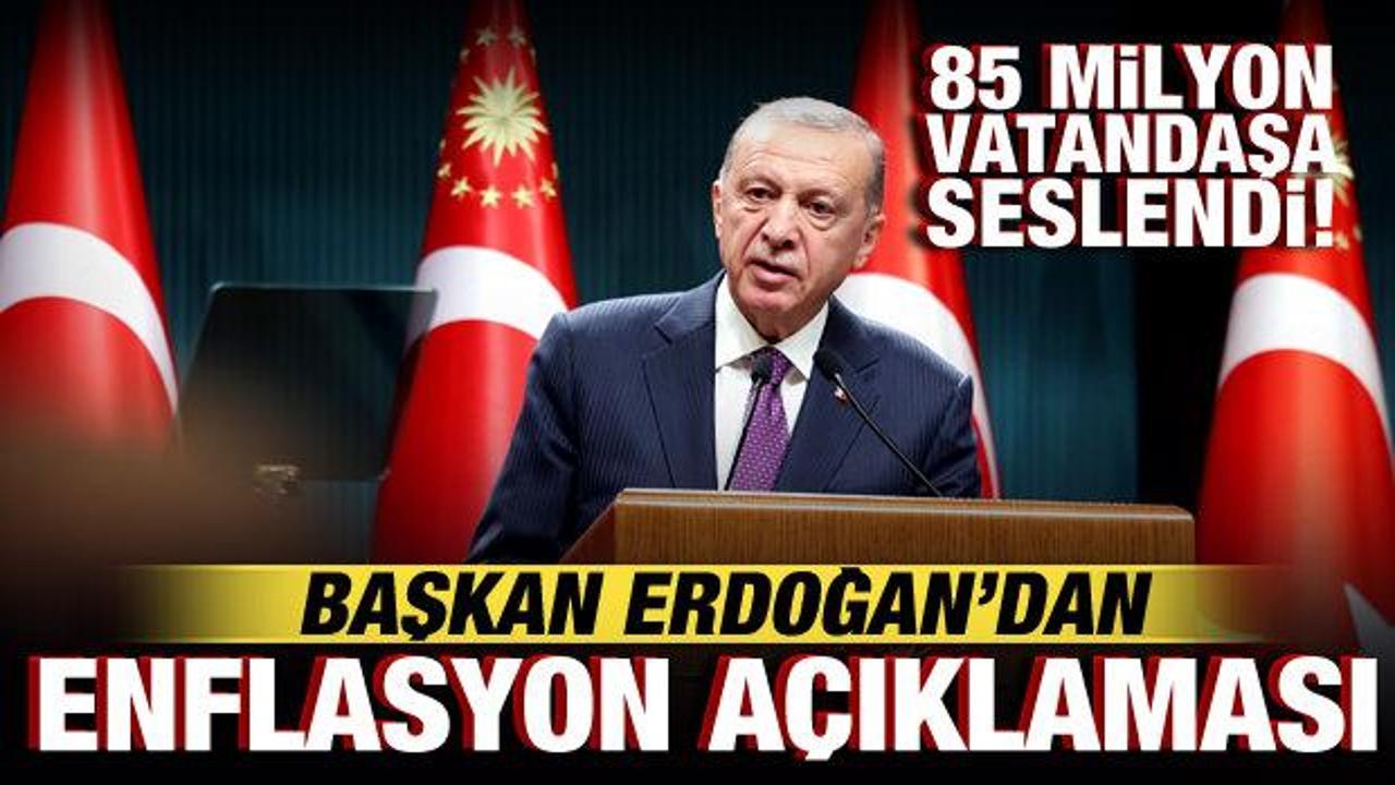 Cumhurbaşkanı Erdoğan’dan enflasyon açıklaması! 85 milyona seslendi